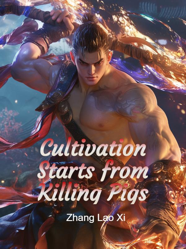 Cultivation Starts from Killing Pigs