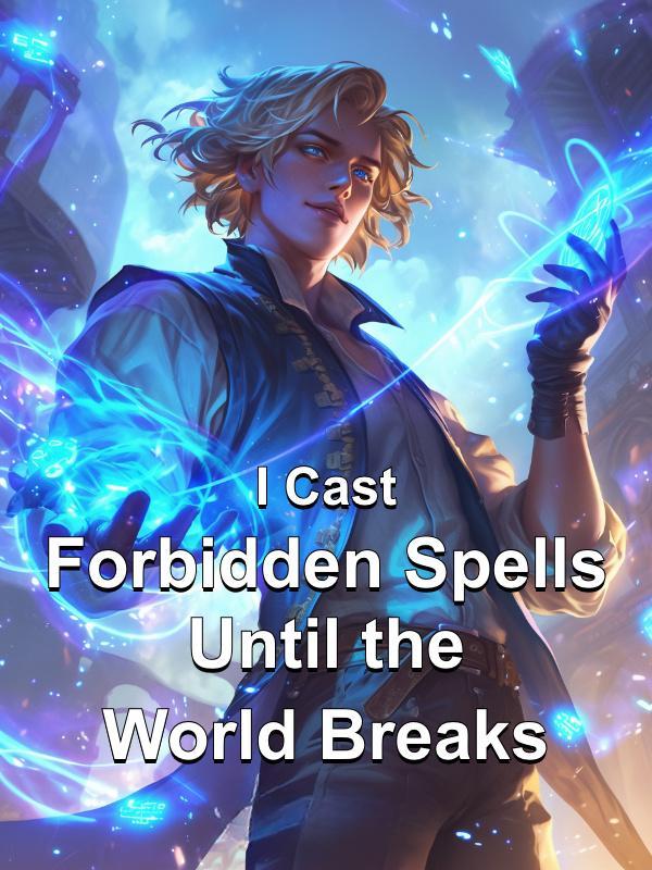 I Cast Forbidden Spells Until the World Breaks