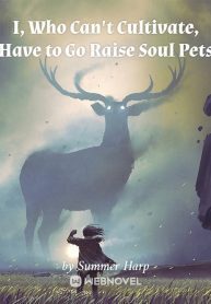 I, Who Can't Cultivate, Have to Go Raise Soul Pets