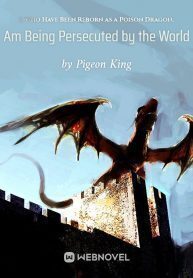 I, Who Have Been Reborn as a Poison Dragon, Am Being Persecuted by the World