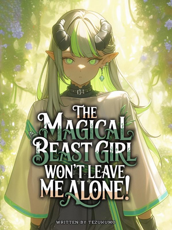 The Magical Beast Girl Won't Leave Me Alone!